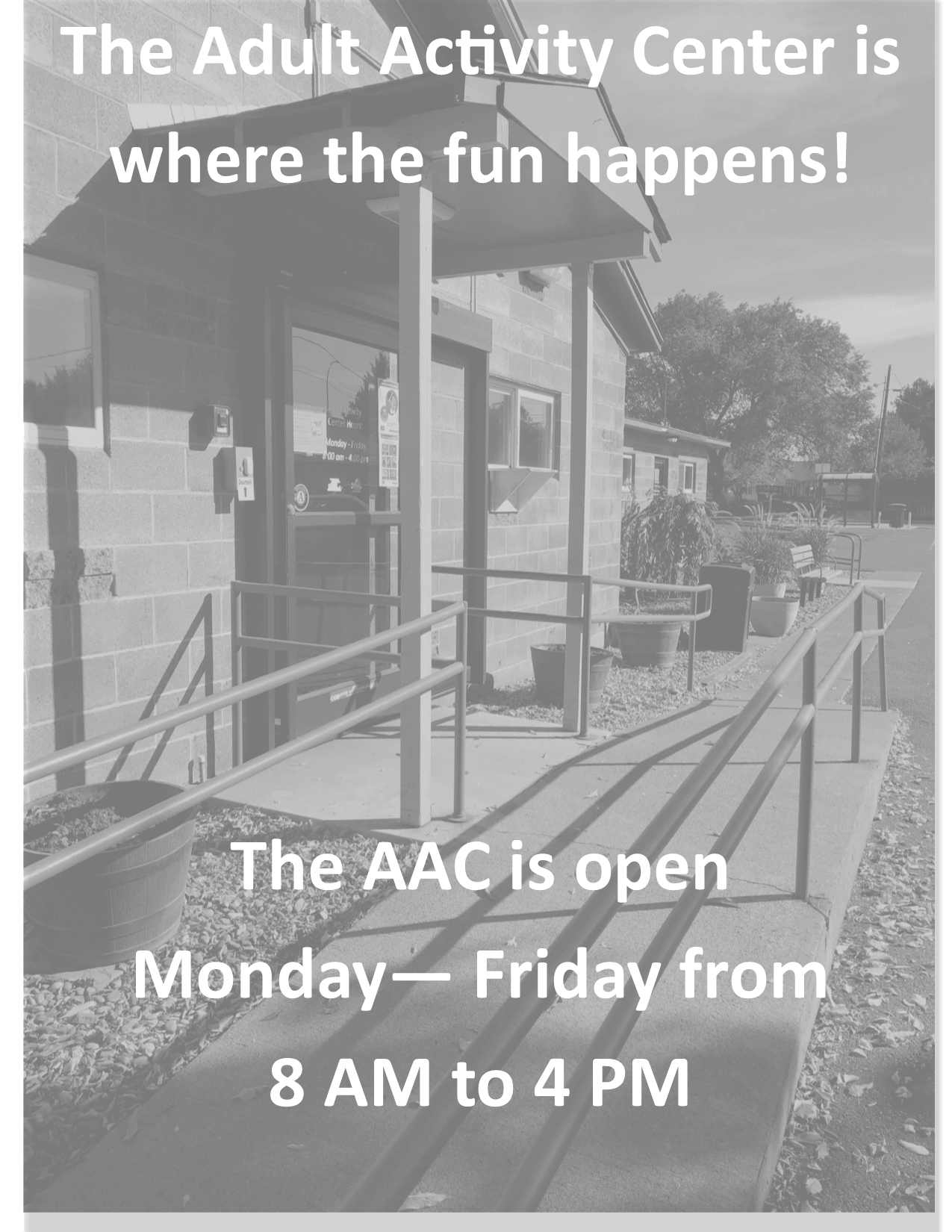 Picture of the Adult Activity Center that says the AAC is where the fun happens! Open Mon-Fri 8-4. 